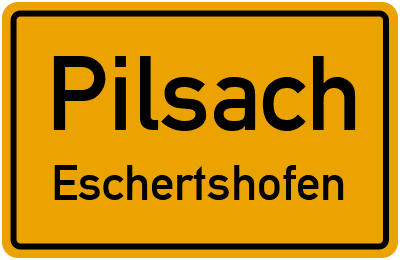 Ortsschild Pilsach Eschertshofen