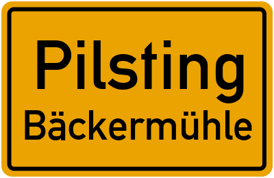 Ortsschild Pilsting Bäckermühle