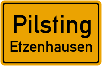 Ortsschild Pilsting Etzenhausen