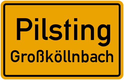 Ortsschild Pilsting Großköllnbach