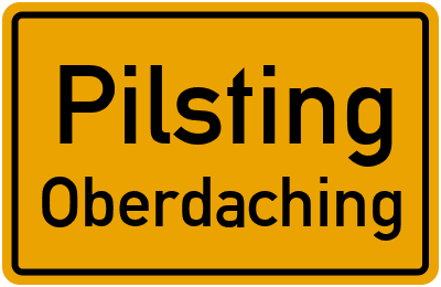 Ortsschild Pilsting Oberdaching