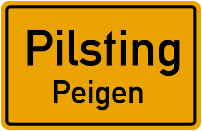 Ortsschild Pilsting Peigen