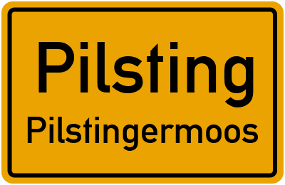 Ortsschild Pilsting Pilstingermoos