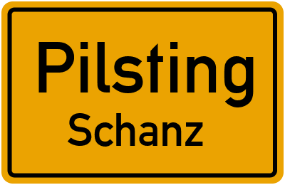 Ortsschild Pilsting Schanz