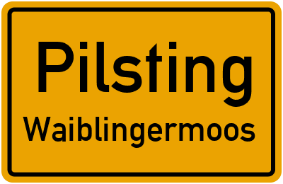 Ortsschild Pilsting Waiblingermoos