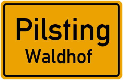 Ortsschild Pilsting Waldhof