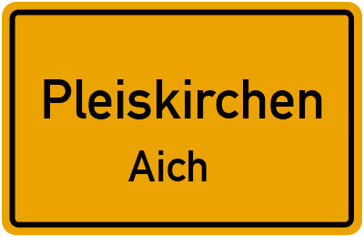Ortsschild Pleiskirchen Aich