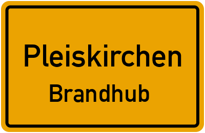 Ortsschild Pleiskirchen Brandhub