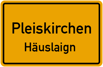 Ortsschild Pleiskirchen Häuslaign