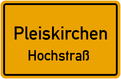 Straßenverzeichnis Pleiskirchen Hochstraß