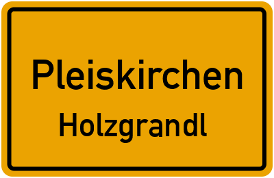 Ortsschild Pleiskirchen Holzgrandl