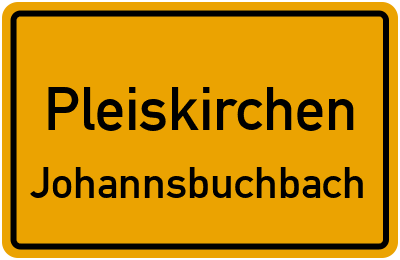 Ortsschild Pleiskirchen Johannsbuchbach