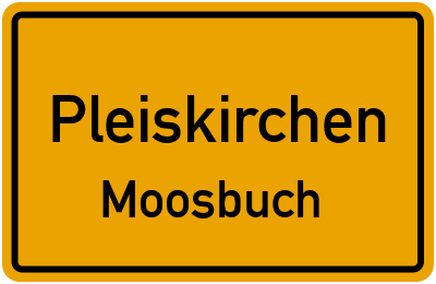 Ortsschild Pleiskirchen Moosbuch