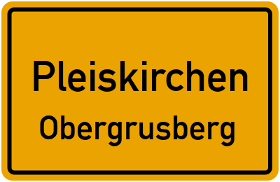 Ortsschild Pleiskirchen Obergrusberg