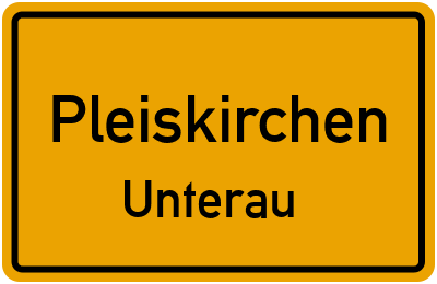 Ortsschild Pleiskirchen Unterau