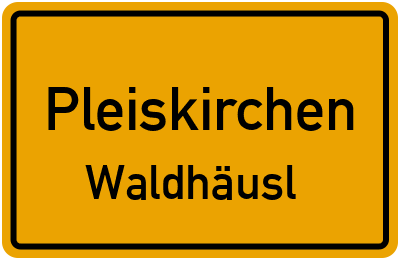 Straßenverzeichnis Pleiskirchen Waldhäusl