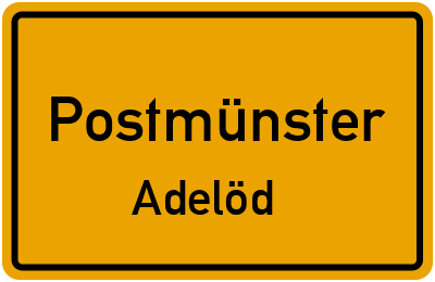 Ortsschild Postmünster Adelöd