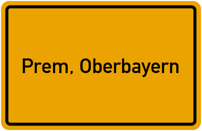 Ortsschild von Gemeinde Prem, Oberbayern in Bayern