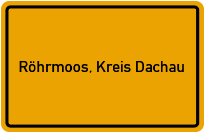 Ortsschild von Gemeinde Röhrmoos, Kreis Dachau in Bayern
