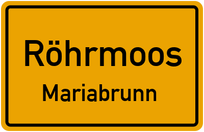 Ortsschild Röhrmoos Mariabrunn