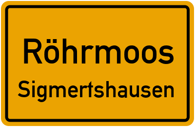 Ortsschild Röhrmoos Sigmertshausen