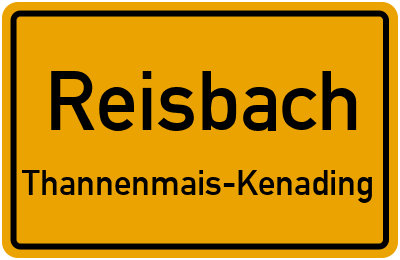 Ortsschild Reisbach Thannenmais-Kenading