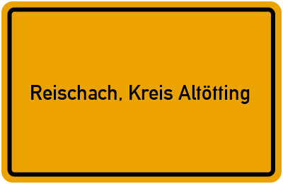 Ortsschild von Gemeinde Reischach, Kreis Altötting in Bayern