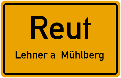 Ortsschild Reut Lehner a. Mühlberg