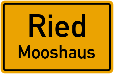 Ortsschild Ried Mooshaus