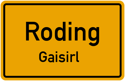 Ortsschild Roding Gaisirl