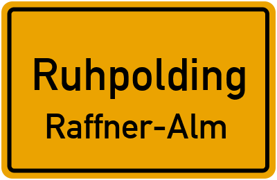 Ortsschild Ruhpolding Raffner-Alm