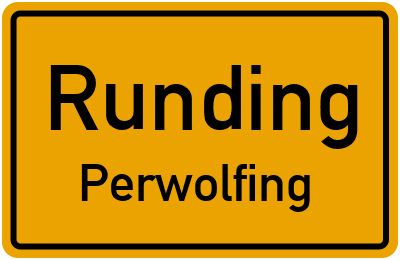 Ortsschild Runding Perwolfing