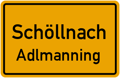 Ortsschild Schöllnach Adlmanning