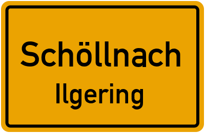 Ortsschild Schöllnach Ilgering