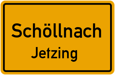 Ortsschild Schöllnach Jetzing