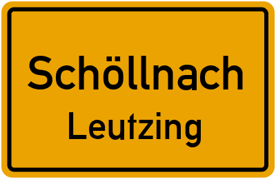 Ortsschild Schöllnach Leutzing