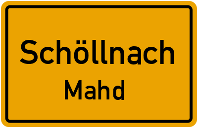 Ortsschild Schöllnach Mahd