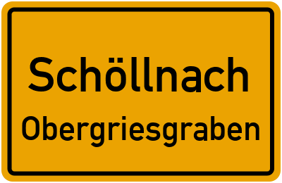 Ortsschild Schöllnach Obergriesgraben