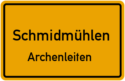 Ortsschild Schmidmühlen Archenleiten