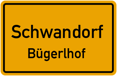 Ortsschild Schwandorf Bügerlhof
