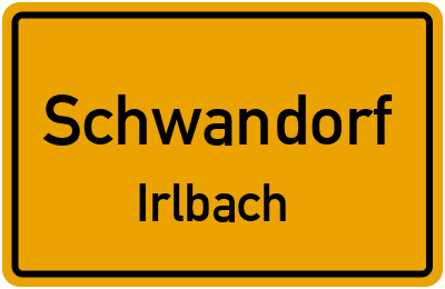 Ortsschild Schwandorf Irlbach
