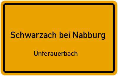 Ortsschild Schwarzach bei Nabburg Unterauerbach