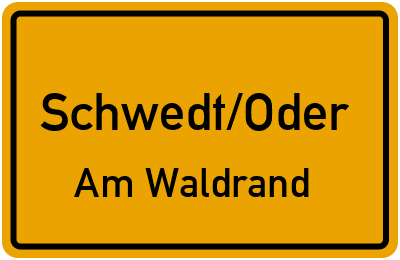 Ortsschild Schwedt/Oder Am Waldrand