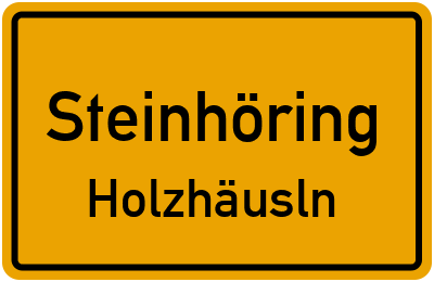 Ortsschild Steinhöring Holzhäusln