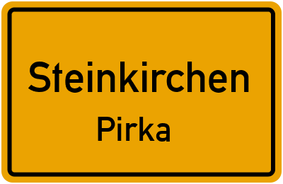 Ortsschild Steinkirchen Pirka
