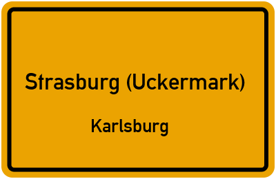 Ortsschild Strasburg (Uckermark) Karlsburg