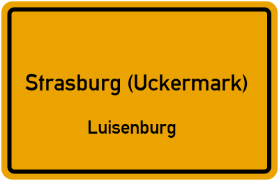 Ortsschild Strasburg (Uckermark) Luisenburg