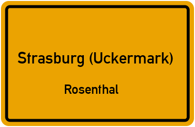 Ortsschild Strasburg (Uckermark) Rosenthal