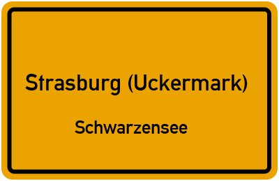 Ortsschild Strasburg (Uckermark) Schwarzensee