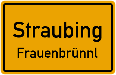 Ortsschild Straubing Frauenbrünnl